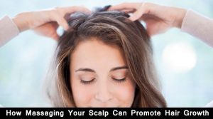How Massaging Your Scalp Can Promote Hair Growth